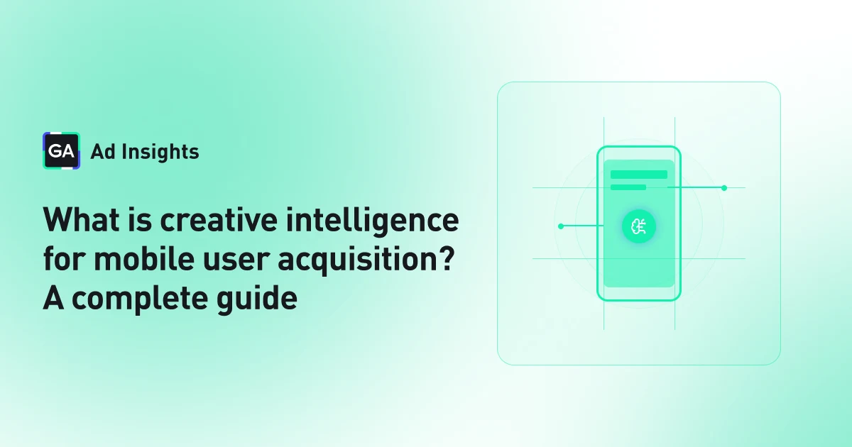 What is creative intelligence for mobile user acquisition? A complete guide